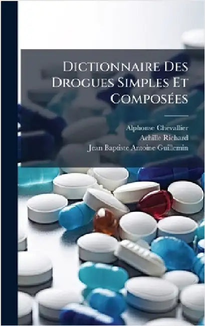 Dictionnaire Des Drogues Simples Et ComposÃ(c)es by Chevallier, Alphonse
