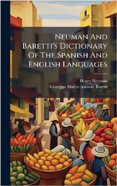 Neuman And Baretti's Dictionary Of The Spanish And English Languages by Neuman, Henry