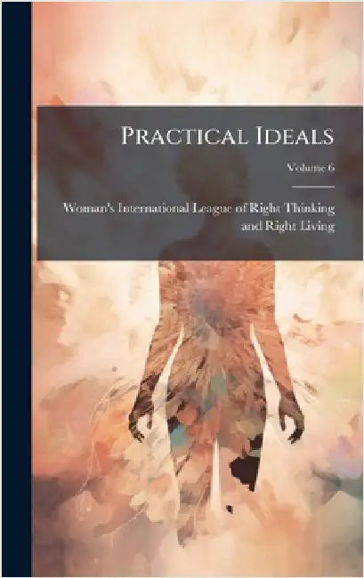 Practical Ideals by Woman's International League of Right