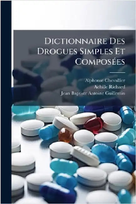 Dictionnaire Des Drogues Simples Et ComposÃ(c)es by Chevallier, Alphonse