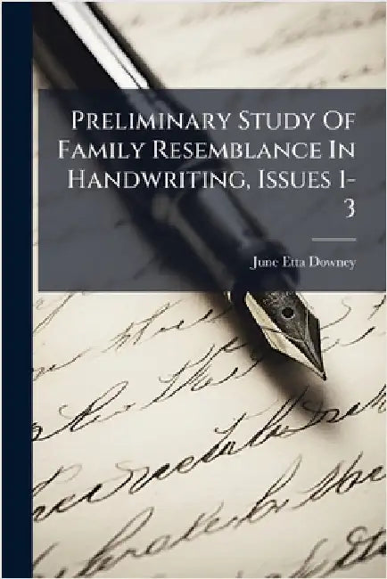 Preliminary Study Of Family Resemblance In Handwriting, Issues 1-3 by Downey, June Etta