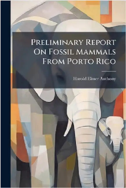 Preliminary Report On Fossil Mammals From Porto Rico by Harold Elmer Anthony