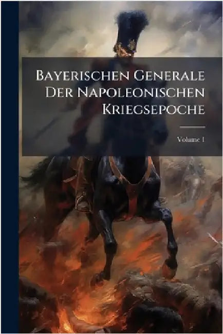 Bayerischen Generale Der Napoleonischen Kriegsepoche by Anonymous