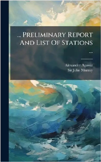 ... Preliminary Report And List Of Stations ... by Agassiz, Alexander