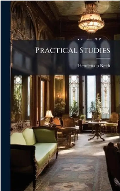 Practical Studies by Keith, Henrietta P.