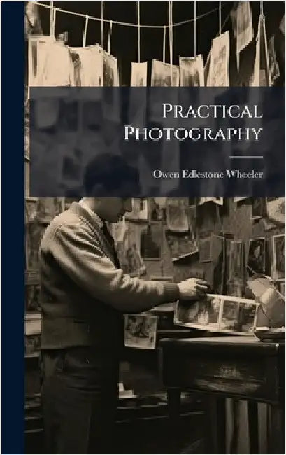 Practical Photography by Wheeler, Owen Edlestone