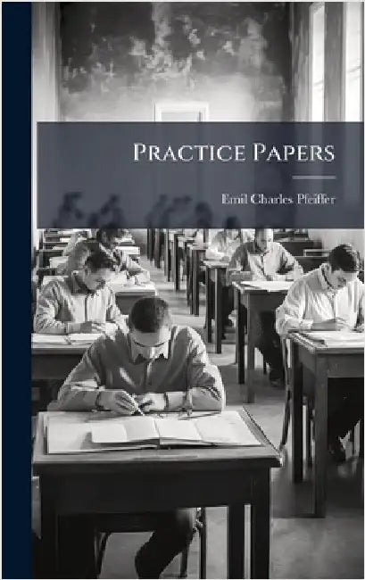 Practice Papers by Pfeiffer, Emil Charles