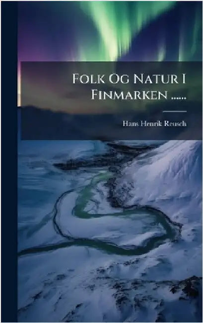 Folk Og Natur I Finmarken ...... by Reusch, Hans Henrik
