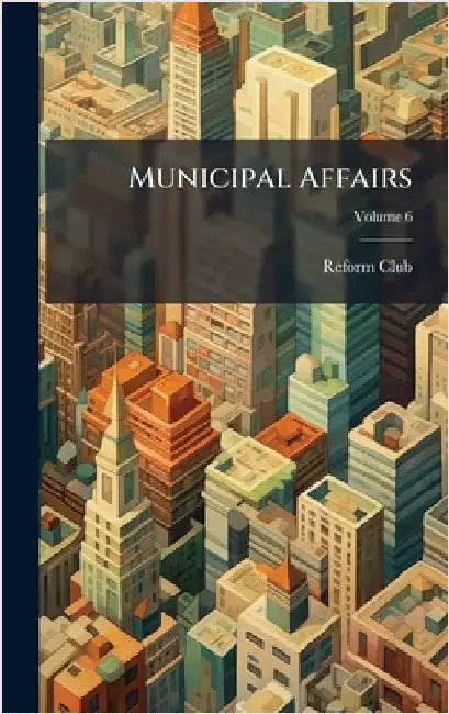 Municipal Affairs by Reform Club (New York, N. y. ).