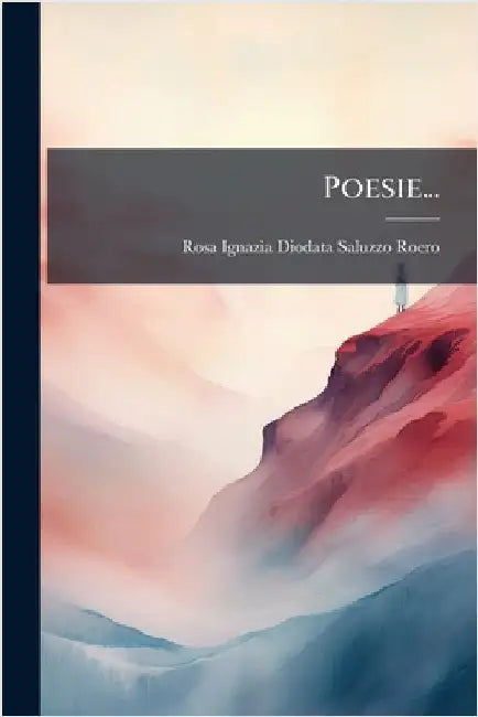 Poesie... by Rosa Ignazia Diodata Saluzzo Roero (C