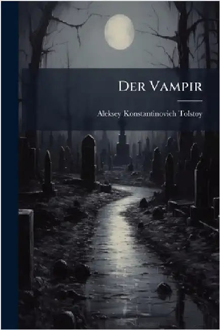 Der Vampir by Aleksey Konstantinovich Tolstoy (Graf)