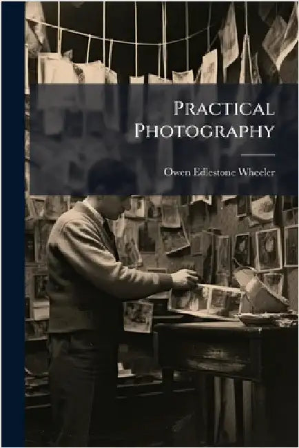 Practical Photography by Wheeler, Owen Edlestone