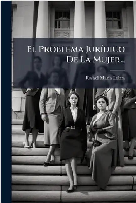 El Problema JurÃ-dico De La Mujer... by Labra, Rafael Marã-A