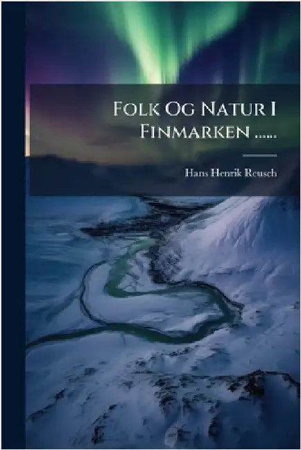 Folk Og Natur I Finmarken ...... by Reusch, Hans Henrik