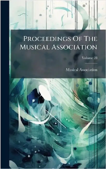 Proceedings Of The Musical Association by Musical Association (Great Britain)