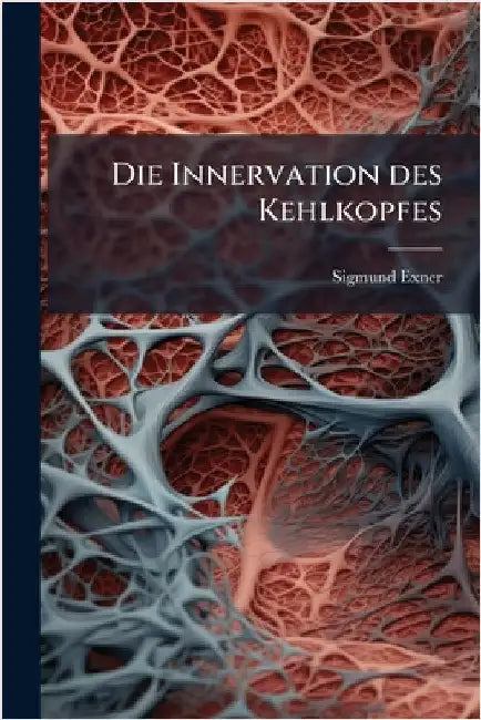 Die Innervation des Kehlkopfes by Exner, Sigmund