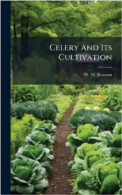 Celery And Its Cultivation by Rawson, W. W.