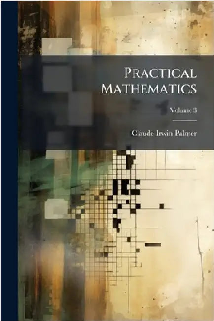 Practical Mathematics by Claude Irwin Palmer