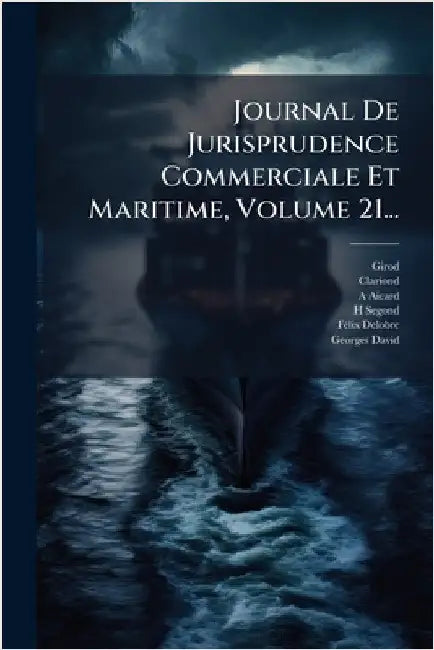 Journal De Jurisprudence Commerciale Et Maritime, Volume 21... by Girod