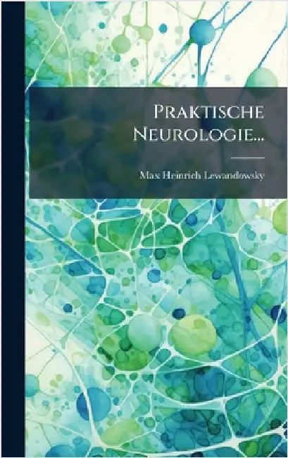 Praktische Neurologie... by Lewandowsky, Max Heinrich