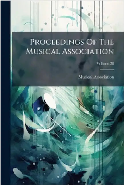Proceedings Of The Musical Association by Musical Association (Great Britain)
