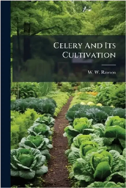 Celery And Its Cultivation by Rawson, W. W.
