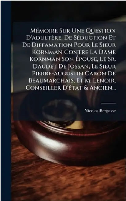 MÃ(c)moire Sur Une Question D'adultère, De SÃ(c)duction Et De Diffamation Pour Le Sieur Kornman Contre La Dame Kornman Son Ãpouse, Le Sr. Daudet by Bergasse, Nicolas