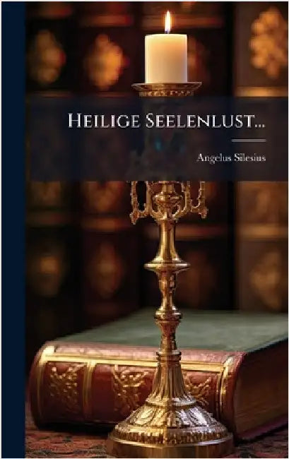 Heilige Seelenlust... by Silesius, Angelus