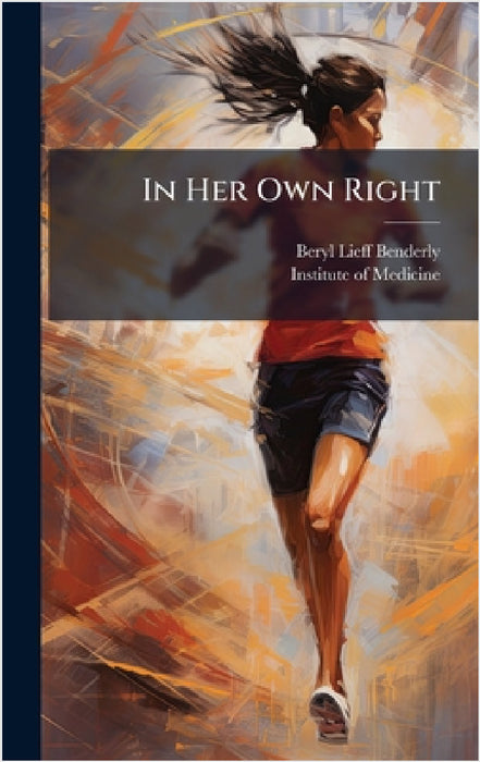 In Her Own Right by Beryl Lieff Benderly, Institute of Medicine (U S )