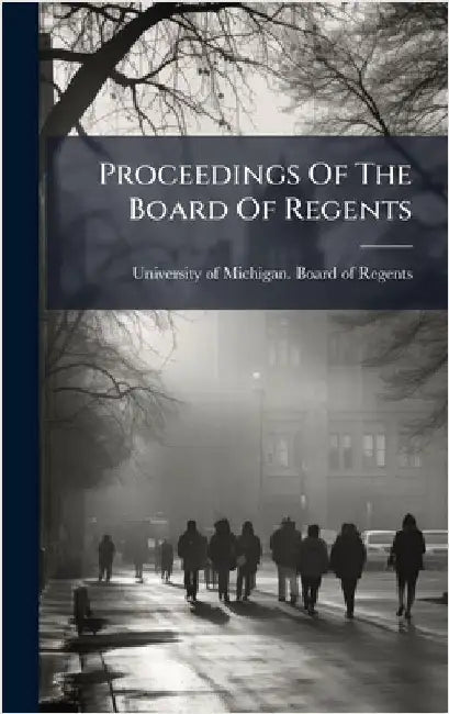 Proceedings Of The Board Of Regents by University of Michigan Board of Rege