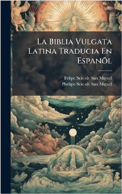 La Biblia Vulgata Latina Traducia En EspanÃµl by Felipe Scio de San Miguel (Bishop)