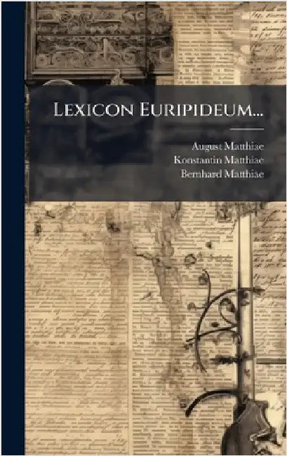 Lexicon Euripideum... by Matthiae, August