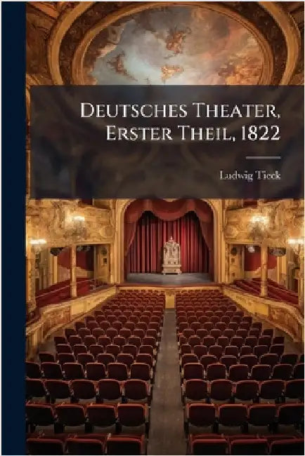 Deutsches Theater, Erster Theil, 1822 by Tieck, Ludwig