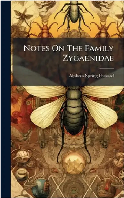 Notes On The Family Zygaenidae by Alpheus Spring Packard