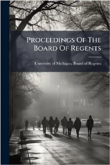 Proceedings Of The Board Of Regents by University of Michigan Board of Rege