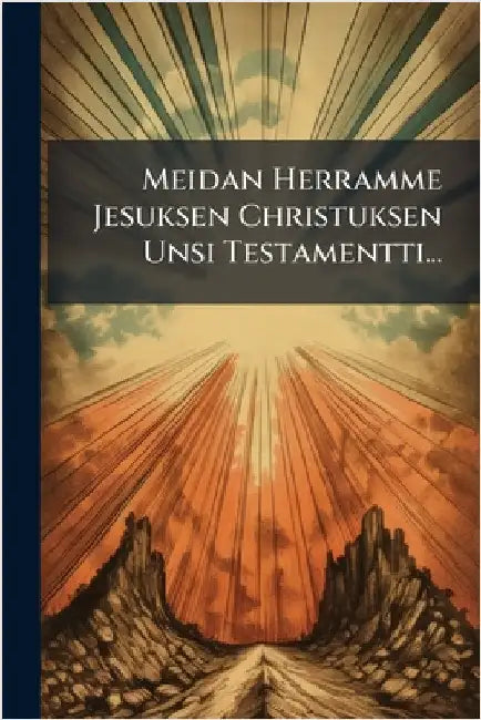 Meidan Herramme Jesuksen Christuksen Unsi Testamentti... by Anonymous