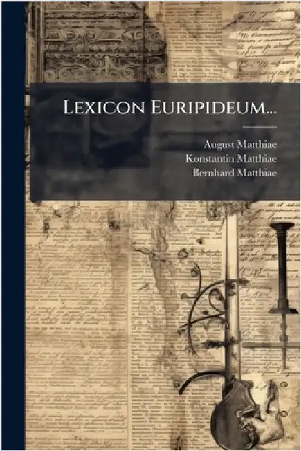Lexicon Euripideum... by Matthiae, August