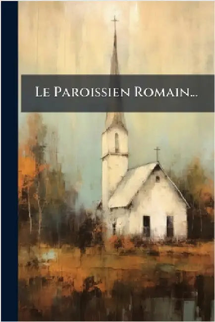 Le Paroissien Romain... by Anonymous