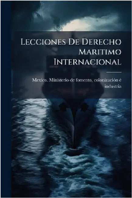 Lecciones De Derecho Maritimo Internacional by Mexico Ministerio de Fomento, Coloni