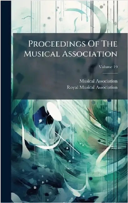 Proceedings Of The Musical Association by Musical Association (Great Britain)