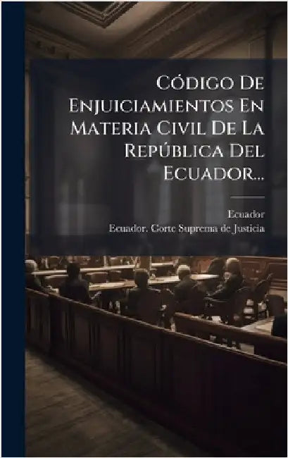 CÃ3digo De Enjuiciamientos En Materia Civil De La RepÃ°blica Del Ecuador... by Ecuador