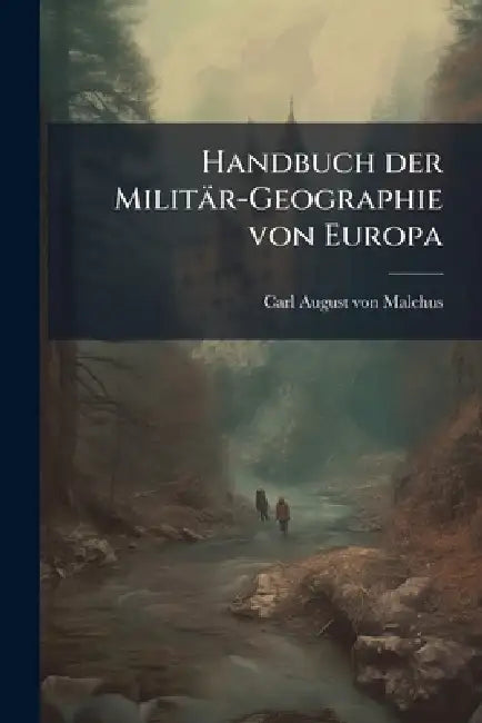 Handbuch der Militär-Geographie von Europa by Carl August Von Malchus