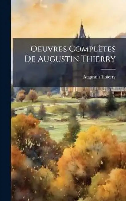 Oeuvres Complètes De Augustin Thierry by Augustin Thierry