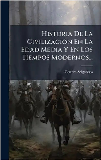 Historia De La CivilizaciÃ3n En La Edad Media Y En Los Tiempos Modernos... by Seignobos, Charles