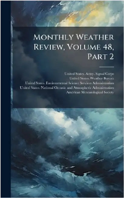 Monthly Weather Review, Volume 48, Part 2 by United States Army Signal Corps