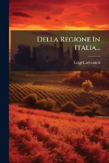 Della Regione In Italia... by Luigi Carbonieri