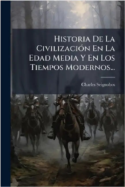 Historia De La CivilizaciÃ3n En La Edad Media Y En Los Tiempos Modernos... by Seignobos, Charles