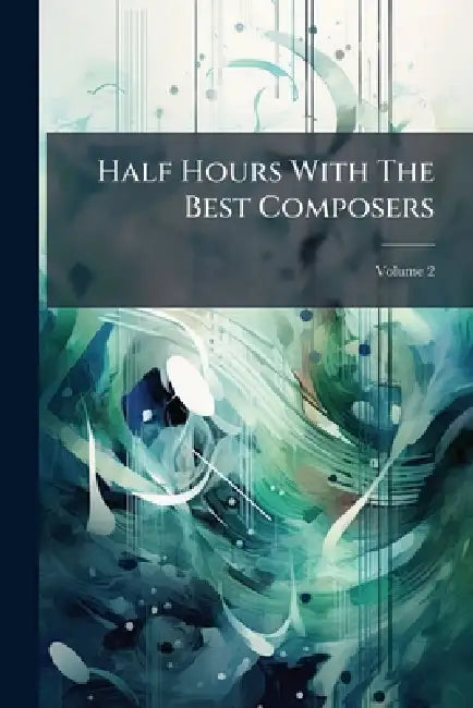 Half Hours With The Best Composers by Anonymous