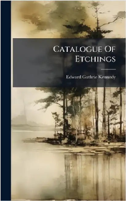 Catalogue Of Etchings by Kennedy, Edward Guthrie