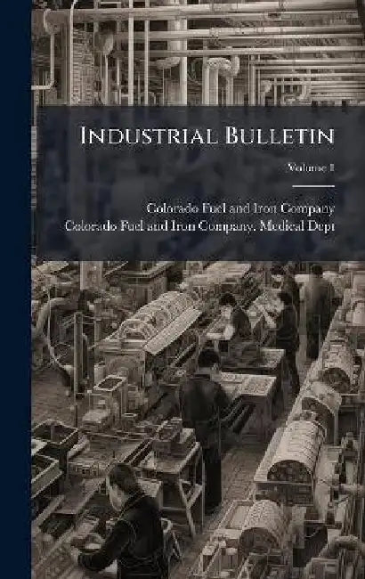 Industrial Bulletin by Colorado Fuel and Iron Company, Colorado Fuel and Iron Company Medic